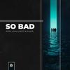 So Bad - Arixx&Aman Saeed&Shamil&Warnakulasooriya Nadun Anjana Saviour Fernando&Aman Sayed&Shamil Mohamed