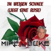 Im weißen Schnee(Liegt eine Rose) - Mike Mucke