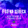 É Só na Xereca (Explicit) - MC RD&MC MENOR JC&Noguera DJ&DJ Guuh