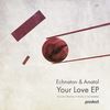 Your Love (Original Mix) - Echnaton&Anatol