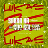 Sarra na Sua Colega (Explicit) - DJ LUKAS DA ZS&MC 2D