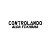 Controlando (Explicit) - A L D A&Kiyama