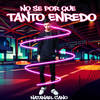 No Se por Que Tanto Enredo (Explicit) - Natanael Cano