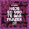 Hoje Eu Vou Te Dar Prazer (Explicit) - Mc Naninha&DJ Kley