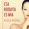 Esa Boquita Es Mía - Nicole Andreu&Nicole Andreu Cafati