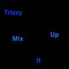 Mix It Up (Explicit) - Trizzy