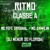 Ritmo Classe A - Mc Danflin&MC Fefe Original&DJ MENOR DO FLORIDA