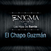 El Chapo Guzmán - Enigma Norteno&Hijos De Barrón