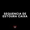 Sequencia de Estoura Caixa (Explicit) - DJ W7&DJ Léo da 17&Love Fluxos&DJ Dayeh