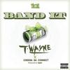 Band It (feat. Chedda Da Connect) (Explicit) - T-Wayne&Chedda Da Connect