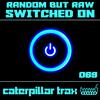 Switched On (Original Mix) - Random But Raw