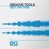 Get on This - Groove Tools