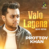 Valo Lagena - Prottoy Khan