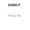 Things We - Kiing P