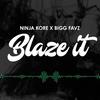 Blaze It - Ninja Kore&Bigg Favz