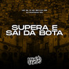 Supera e Sai da Bota (Explicit) - Mc BL&Mc Bryan ss&DJ RAFINHA DN