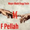 F Pellah (Explicit) - Mayor Madd Dogg Yasin