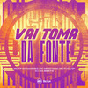 VAI TOMA DA FONTE (Explicit) - MC Meno Dani&DJ GD Beats&MC FP MOHAMMED&MC RUAN BF&MC Ryan GF