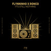 It's Still Nothing - Flynninho&Ronco