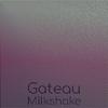 Gateau Milkshake - Karis Jeen&Gadis Scha