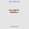 Balançar Umbrela - MC John JB&DJ Ping Pong