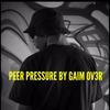 Peer Pressure - Gaim Ov3r