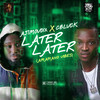 LATER LATER (AMAPIANO VIBES) - Ajimovoix Drums&C Blvck