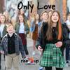 Only Love - Rise Up Children's Choir