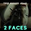 2 Faces (Explicit) - Tree Hugger Jello&2faced