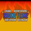 Raging Flame(feat. Austin Stevens, Hari Upfront & Ac3ington) (Explicit) - Chubbz&Austin Stevens&Hari Upfront&Ac3ington