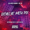 Devolve Meu Pix (Explicit) - DJ Kevyn Do RC&MC NEGO PUMMA&DJ METRALHA DA ZO&MC HF