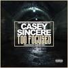 Too Focused (Explicit) - Casey Sincere