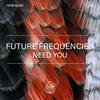 Need You - FUTURE FREQUENCIES&Rishi Balla