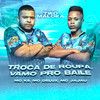 Troca de Roupa, Vamo pro Baile (Explicit) - Two Maloka&MC K9&Mc Delux&mc Jajau