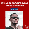 Elas Gostam de Bandido (Explicit) - MC AK