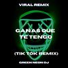 Ganas Que Te Tengo (Tik Tok Edit) (Remix) - Green Neon DJ