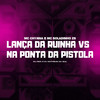 Lança da Ruinha vs Na Ponta da Pistola (Explicit) - MC BOLADINHO ZS&Dj Matheus da Sul&Dj Rick&MC CH1NNA