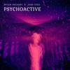 Psychoactive - Dylan Heckert&Josh Teed