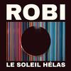 Le soleil hélas - Robi