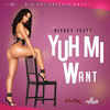 Yuh Mi Want (Explicit) - Rickey Teetz