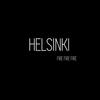 Fire Fire Fire (Radio Edit) - Helsinki