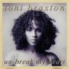 Un-Break My Heart (Album Version) - Toni Braxton