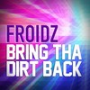 Bring Tha Dirt Back (Original Mix) - Froidz