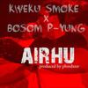 Airhu - Kweku Smoke&Bosom PYung