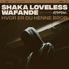 Hvor Er Du Henne Bror - Shaka Loveless&Wafande&ATYPISK