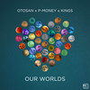 Our Worlds - Otosan&P-Money&Kings&Ryan Dickinson&Ultan Burke&Peter Wadams&Kingdon Chapple-Wilson