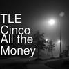 All the Money - TLE Cinco