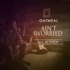 Ain't Worried (Explicit) - Oatmeal&1K Phew