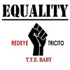 Equality (Explicit) - RedEye&Tricito&T.Y.E. Baby