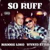 SO RUFF (feat. MADOGG LOKO) (Explicit) - Wykid Stilo&Madogg Loko